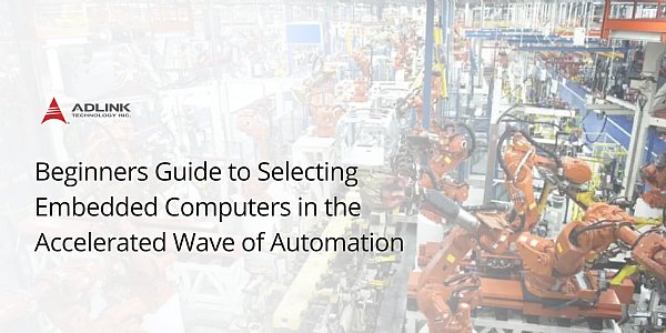 [BLOG] Beginners Guide to Selecting Embedded Computers in the Accelerated Wave of Automation